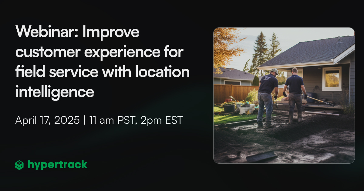 Improve Customer Experience for Field Service with Location Intelligence
